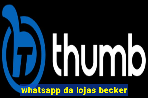 whatsapp da lojas becker